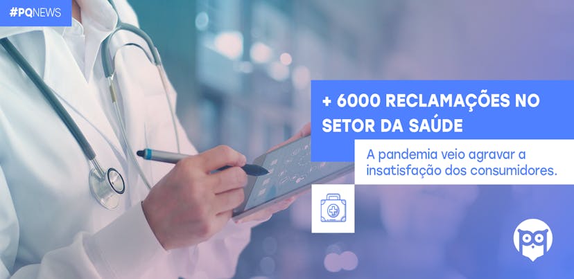 Mais de 6.000 reclamações dirigidas ao setor da Saúde